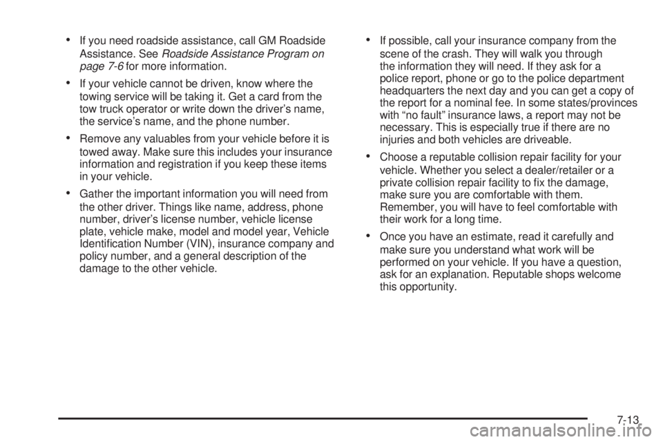 GMC SAVANA 2008  Owners Manual •If you need roadside assistance, call GM Roadside
Assistance. SeeRoadside Assistance Program on
page 7-6for more information.
•If your vehicle cannot be driven, know where the
towing service will