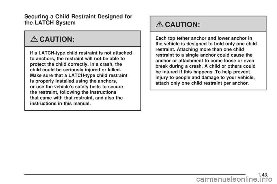 GMC SAVANA 2008 Service Manual Securing a Child Restraint Designed for
the LATCH System
{CAUTION:
If a LATCH-type child restraint is not attached
to anchors, the restraint will not be able to
protect the child correctly. In a crash