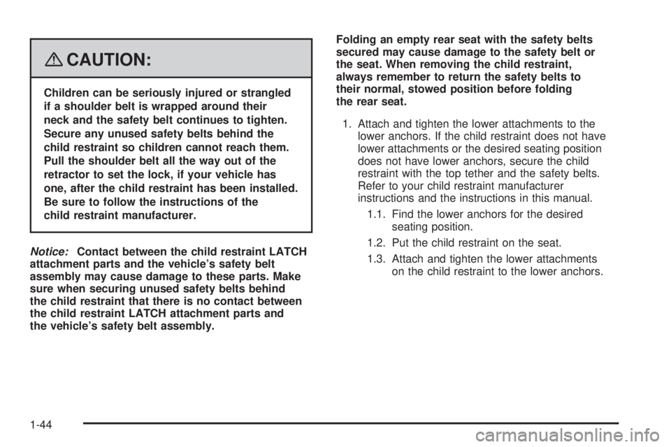 GMC SAVANA 2008 Service Manual {CAUTION:
Children can be seriously injured or strangled
if a shoulder belt is wrapped around their
neck and the safety belt continues to tighten.
Secure any unused safety belts behind the
child restr