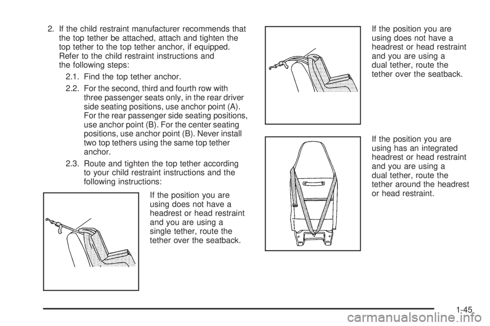 GMC SAVANA 2008  Owners Manual 2. If the child restraint manufacturer recommends that
the top tether be attached, attach and tighten the
top tether to the top tether anchor, if equipped.
Refer to the child restraint instructions an