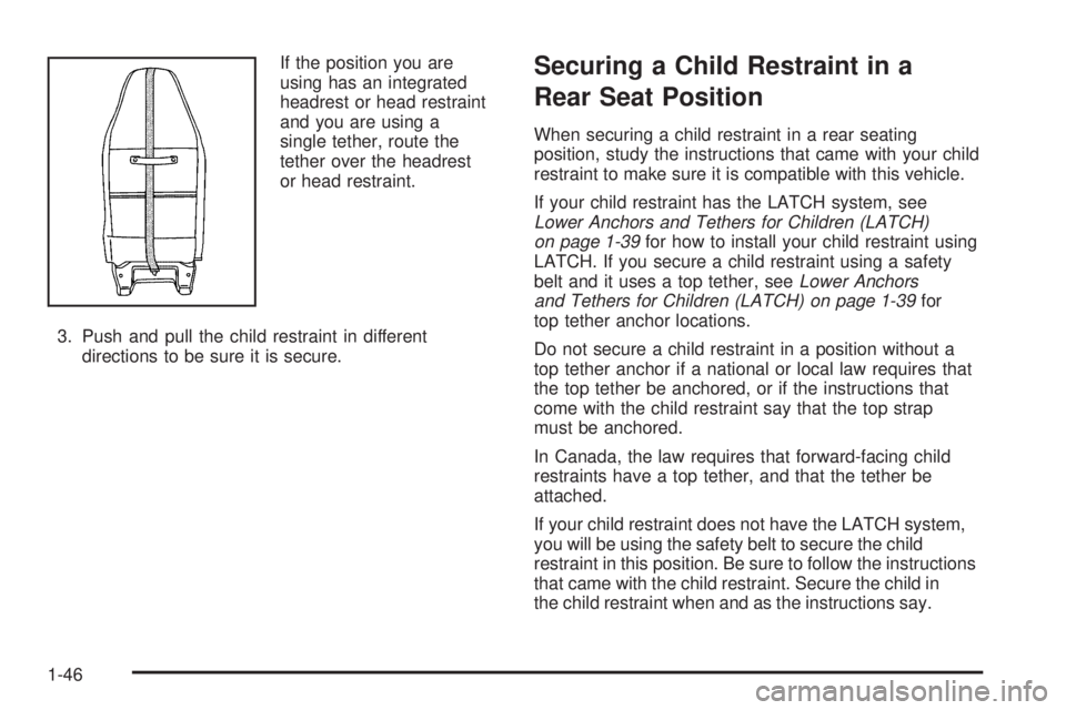 GMC SAVANA 2008 Service Manual If the position you are
using has an integrated
headrest or head restraint
and you are using a
single tether, route the
tether over the headrest
or head restraint.
3. Push and pull the child restraint