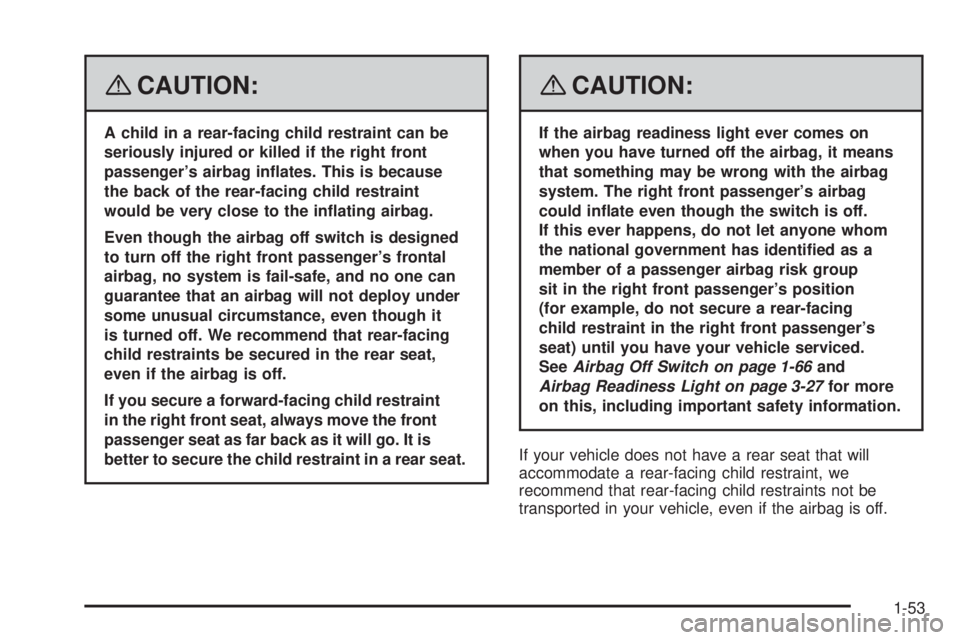 GMC SAVANA 2008  Owners Manual {CAUTION:
A child in a rear-facing child restraint can be
seriously injured or killed if the right front
passenger’s airbag in�ates. This is because
the back of the rear-facing child restraint
would