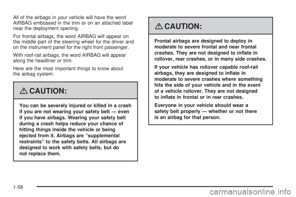GMC SAVANA 2008 Repair Manual All of the airbags in your vehicle will have the word
AIRBAG embossed in the trim or on an attached label
near the deployment opening.
For frontal airbags, the word AIRBAG will appear on
the middle pa