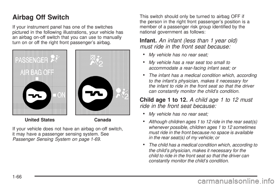 GMC SAVANA 2008 Repair Manual Airbag Off Switch
If your instrument panel has one of the switches
pictured in the following illustrations, your vehicle has
an airbag on-off switch that you can use to manually
turn on or off the rig