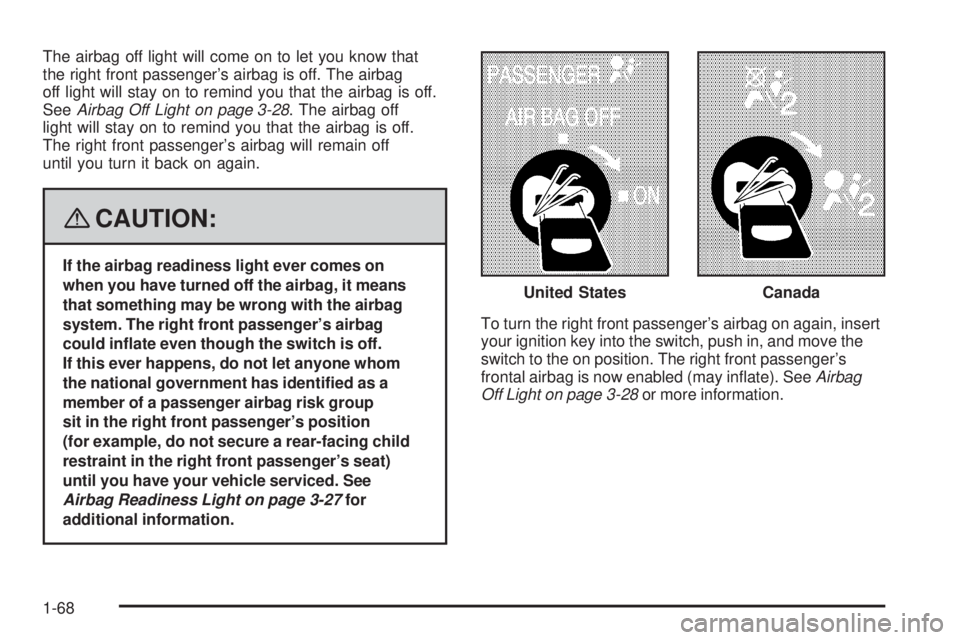 GMC SAVANA 2008  Owners Manual The airbag off light will come on to let you know that
the right front passenger’s airbag is off. The airbag
off light will stay on to remind you that the airbag is off.
SeeAirbag Off Light on page 