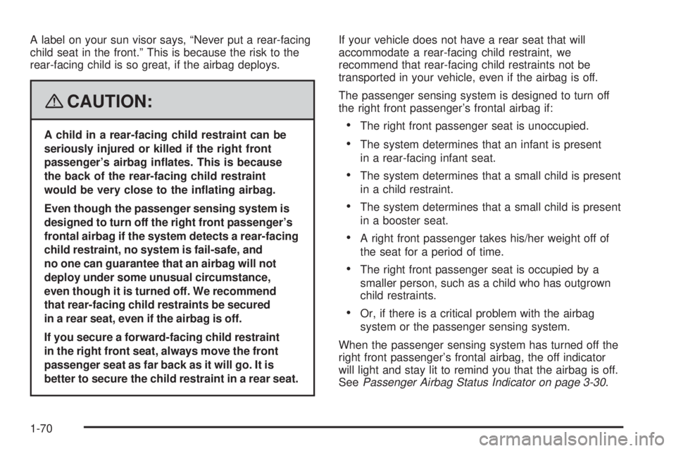 GMC SAVANA 2008 Manual PDF A label on your sun visor says, “Never put a rear-facing
child seat in the front.” This is because the risk to the
rear-facing child is so great, if the airbag deploys.
{CAUTION:
A child in a rear GMC SAVANA 2008 Manual PDF A label on your sun visor says, “Never put a rear-facing
child seat in the front.” This is because the risk to the
rear-facing child is so great, if the airbag deploys.
{CAUTION:
A child in a rear