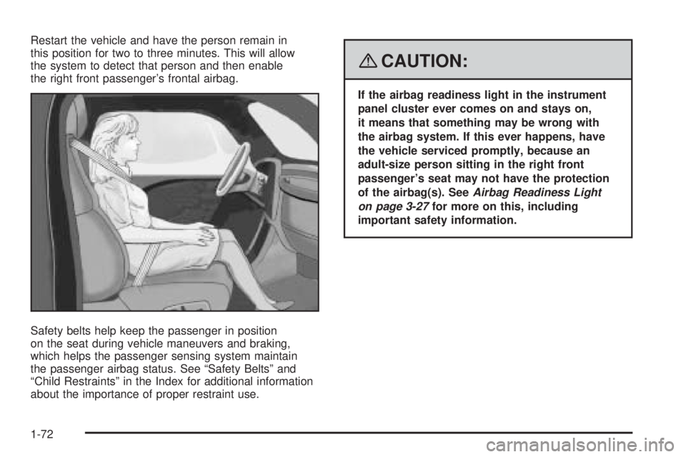 GMC SAVANA 2008  Owners Manual Restart the vehicle and have the person remain in
this position for two to three minutes. This will allow
the system to detect that person and then enable
the right front passenger’s frontal airbag.