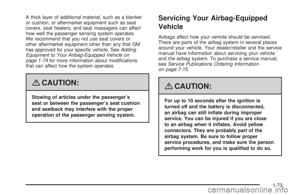 GMC SAVANA 2008  Owners Manual A thick layer of additional material, such as a blanket
or cushion, or aftermarket equipment such as seat
covers, seat heaters, and seat massagers can affect
how well the passenger sensing system oper