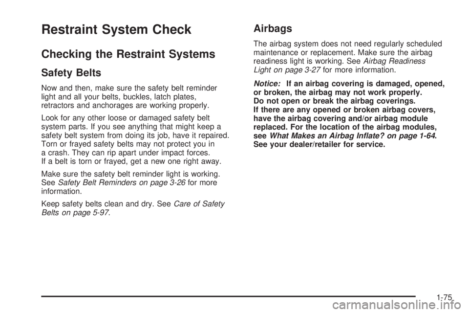 GMC SAVANA 2008  Owners Manual Restraint System Check
Checking the Restraint Systems
Safety Belts
Now and then, make sure the safety belt reminder
light and all your belts, buckles, latch plates,
retractors and anchorages are worki