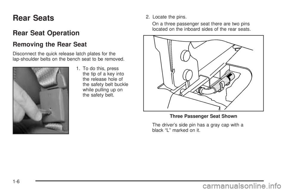 GMC SAVANA 2008 Owners Manual Rear Seats
Rear Seat Operation
Removing the Rear Seat
Disconnect the quick release latch plates for the
lap-shoulder belts on the bench seat to be removed.
1. To do this, press
the tip of a key into
t GMC SAVANA 2008 Owners Manual Rear Seats
Rear Seat Operation
Removing the Rear Seat
Disconnect the quick release latch plates for the
lap-shoulder belts on the bench seat to be removed.
1. To do this, press
the tip of a key into
t