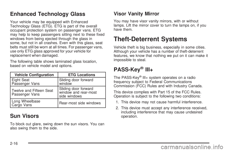 GMC SAVANA 2008 Owners Manual Enhanced Technology Glass
Your vehicle may be equipped with Enhanced
Technology Glass (ETG). ETG is part of the overall
occupant protection system on passenger vans. ETG
may help to keep passengers si GMC SAVANA 2008 Owners Manual Enhanced Technology Glass
Your vehicle may be equipped with Enhanced
Technology Glass (ETG). ETG is part of the overall
occupant protection system on passenger vans. ETG
may help to keep passengers si