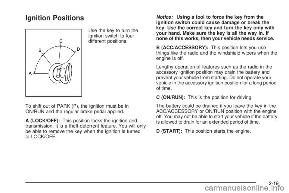 GMC SAVANA 2008  Owners Manual Ignition Positions
Use the key to turn the
ignition switch to four
different positions.
To shift out of PARK (P), the ignition must be in
ON/RUN and the regular brake pedal applied.
A (LOCK/OFF):This 