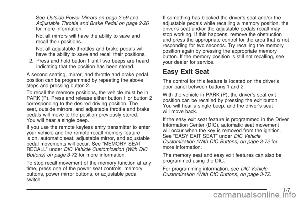 GMC SIERRA 2008  Owners Manual SeeOutside Power Mirrors on page 2-59and
Adjustable Throttle and Brake Pedal on page 2-26
for more information.
Not all mirrors will have the ability to save and
recall their positions.
Not all adjust