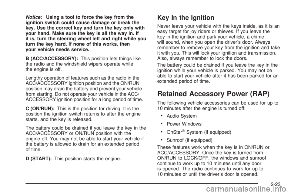 GMC SIERRA 2008 Owners Manual Notice:Using a tool to force the key from the
ignition switch could cause damage or break the
key. Use the correct key and turn the key only with
your hand. Make sure the key is all the way in. If
it GMC SIERRA 2008 Owners Manual Notice:Using a tool to force the key from the
ignition switch could cause damage or break the
key. Use the correct key and turn the key only with
your hand. Make sure the key is all the way in. If
it