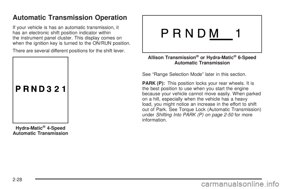 GMC SIERRA 2008  Owners Manual Automatic Transmission Operation
If your vehicle is has an automatic transmission, it
has an electronic shift position indicator within
the instrument panel cluster. This display comes on
when the ign