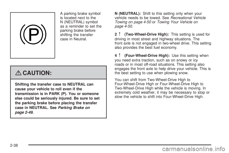 GMC SIERRA 2008  Owners Manual A parking brake symbol
is located next to the
N (NEUTRAL) symbol
as a reminder to set the
parking brake before
shifting the transfer
case in Neutral.
{CAUTION:
Shifting the transfer case to NEUTRAL ca