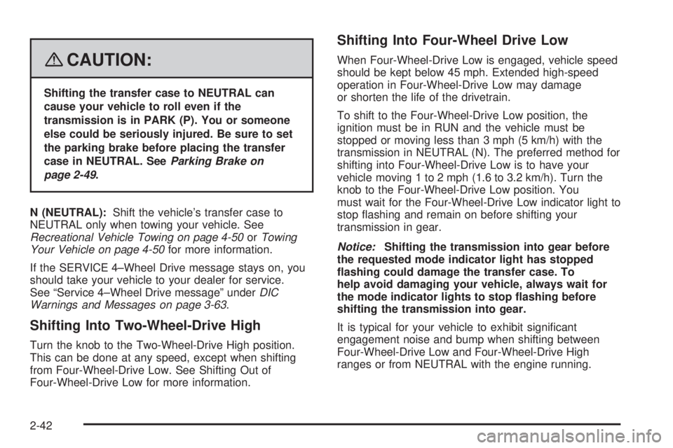 GMC SIERRA 2008  Owners Manual {CAUTION:
Shifting the transfer case to NEUTRAL can
cause your vehicle to roll even if the
transmission is in PARK (P). You or someone
else could be seriously injured. Be sure to set
the parking brake