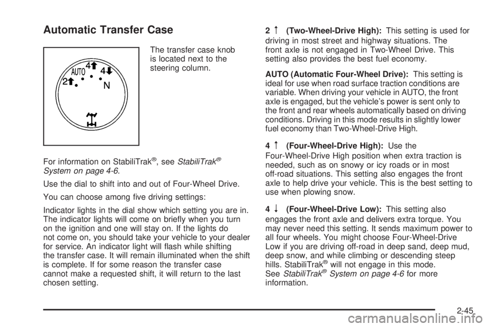 GMC SIERRA 2008  Owners Manual Automatic Transfer Case
The transfer case knob
is located next to the
steering column.
For information on StabiliTrak
®, seeStabiliTrak®
System on page 4-6.
Use the dial to shift into and out of Fou