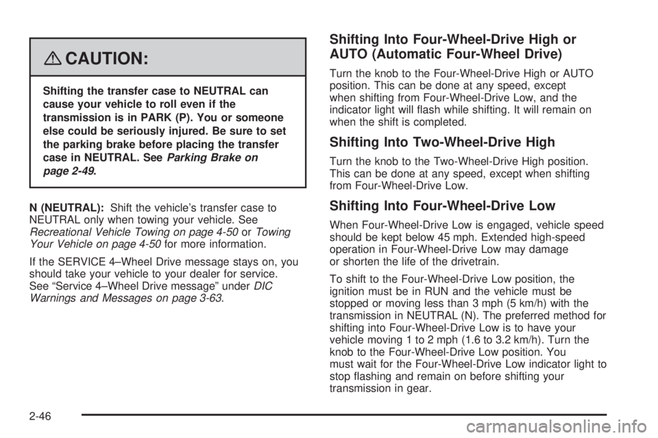 GMC SIERRA 2008  Owners Manual {CAUTION:
Shifting the transfer case to NEUTRAL can
cause your vehicle to roll even if the
transmission is in PARK (P). You or someone
else could be seriously injured. Be sure to set
the parking brake