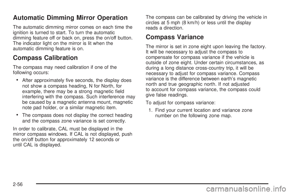 GMC SIERRA 2008  Owners Manual Automatic Dimming Mirror Operation
The automatic dimming mirror comes on each time the
ignition is turned to start. To turn the automatic
dimming feature off or back on, press the on/off button.
The i