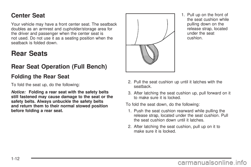 GMC SIERRA 2008 User Guide Center Seat
Your vehicle may have a front center seat. The seatback
doubles as an armrest and cupholder/storage area for
the driver and passenger when the center seat is
not used. Do not use it as a s GMC SIERRA 2008 User Guide Center Seat
Your vehicle may have a front center seat. The seatback
doubles as an armrest and cupholder/storage area for
the driver and passenger when the center seat is
not used. Do not use it as a s