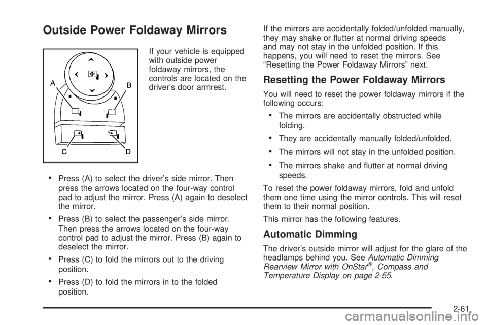 GMC SIERRA 2008 Owners Manual Outside Power Foldaway Mirrors
If your vehicle is equipped
with outside power
foldaway mirrors, the
controls are located on the
driver’s door armrest.
Press (A) to select the driver’s side mirror. GMC SIERRA 2008 Owners Manual Outside Power Foldaway Mirrors
If your vehicle is equipped
with outside power
foldaway mirrors, the
controls are located on the
driver’s door armrest.
Press (A) to select the driver’s side mirror.