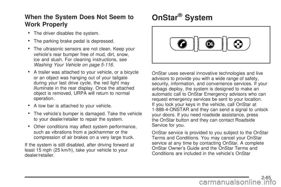 GMC SIERRA 2008  Owners Manual When the System Does Not Seem to
Work Properly
The driver disables the system.
The parking brake pedal is depressed.
The ultrasonic sensors are not clean. Keep your
vehicle’s rear bumper free of mud