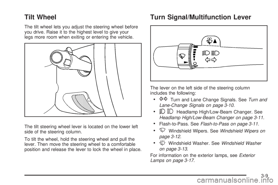 GMC SIERRA 2008  Owners Manual Tilt Wheel
The tilt wheel lets you adjust the steering wheel before
you drive. Raise it to the highest level to give your
legs more room when exiting or entering the vehicle.
The tilt steering wheel l
