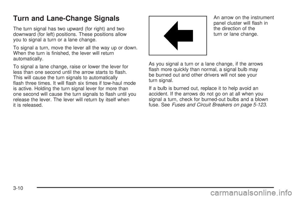 GMC SIERRA 2008  Owners Manual Turn and Lane-Change Signals
The turn signal has two upward (for right) and two
downward (for left) positions. These positions allow
you to signal a turn or a lane change.
To signal a turn, move the l