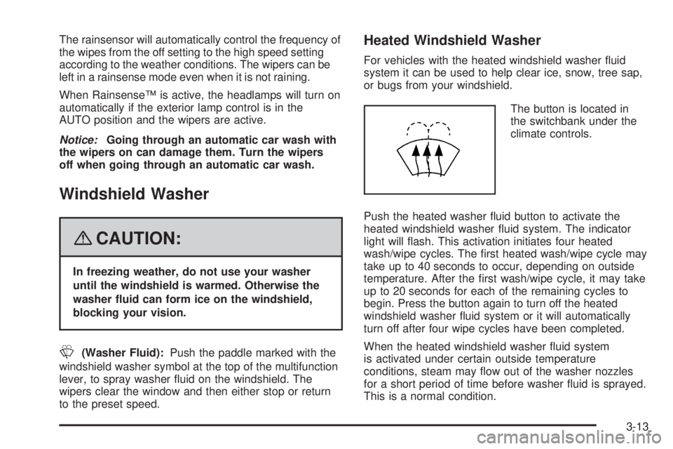 GMC SIERRA 2008  Owners Manual The rainsensor will automatically control the frequency of
the wipes from the off setting to the high speed setting
according to the weather conditions. The wipers can be
left in a rainsense mode even