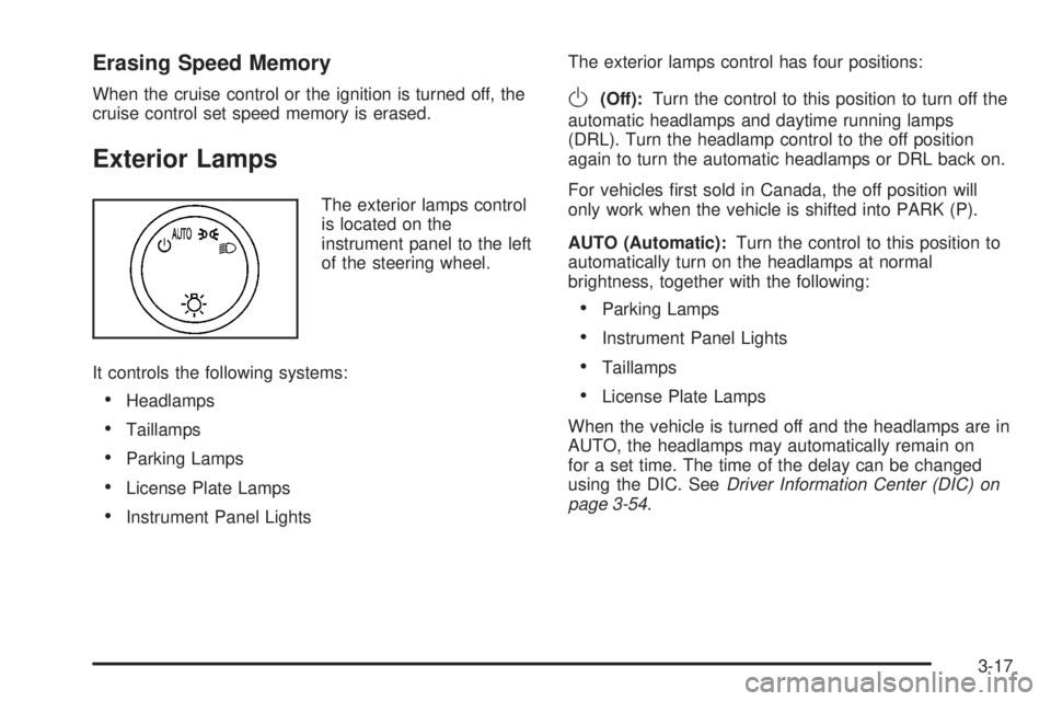 GMC SIERRA 2008  Owners Manual Erasing Speed Memory
When the cruise control or the ignition is turned off, the
cruise control set speed memory is erased.
Exterior Lamps
The exterior lamps control
is located on the
instrument panel 
