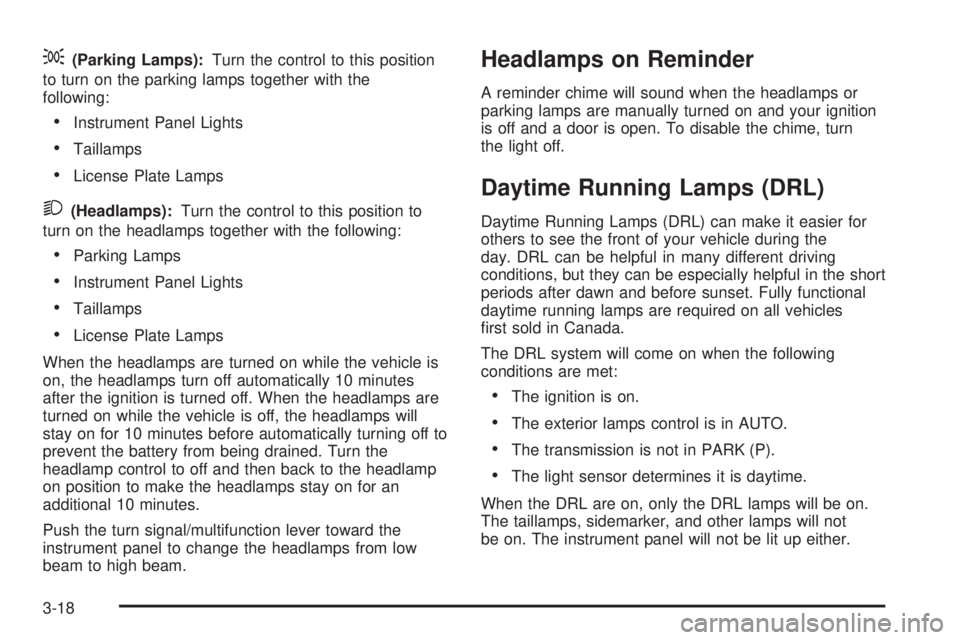 GMC SIERRA 2008  Owners Manual ;(Parking Lamps):Turn the control to this position
to turn on the parking lamps together with the
following:
Instrument Panel Lights
Taillamps
License Plate Lamps
2(Headlamps):Turn the control to this
