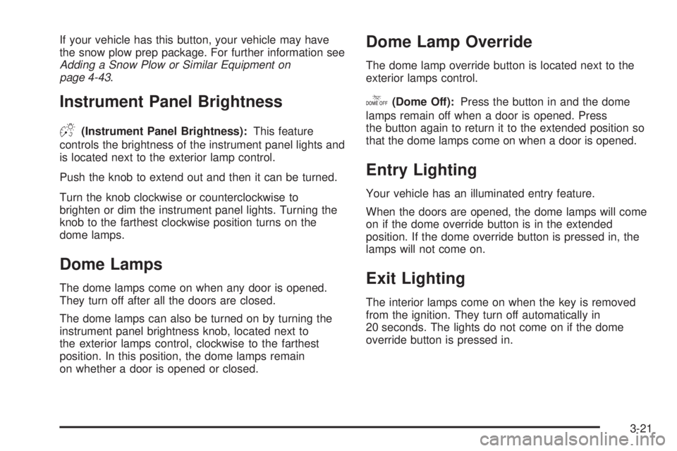 GMC SIERRA 2008  Owners Manual If your vehicle has this button, your vehicle may have
the snow plow prep package. For further information see
Adding a Snow Plow or Similar Equipment on
page 4-43.
Instrument Panel Brightness
D(Instr