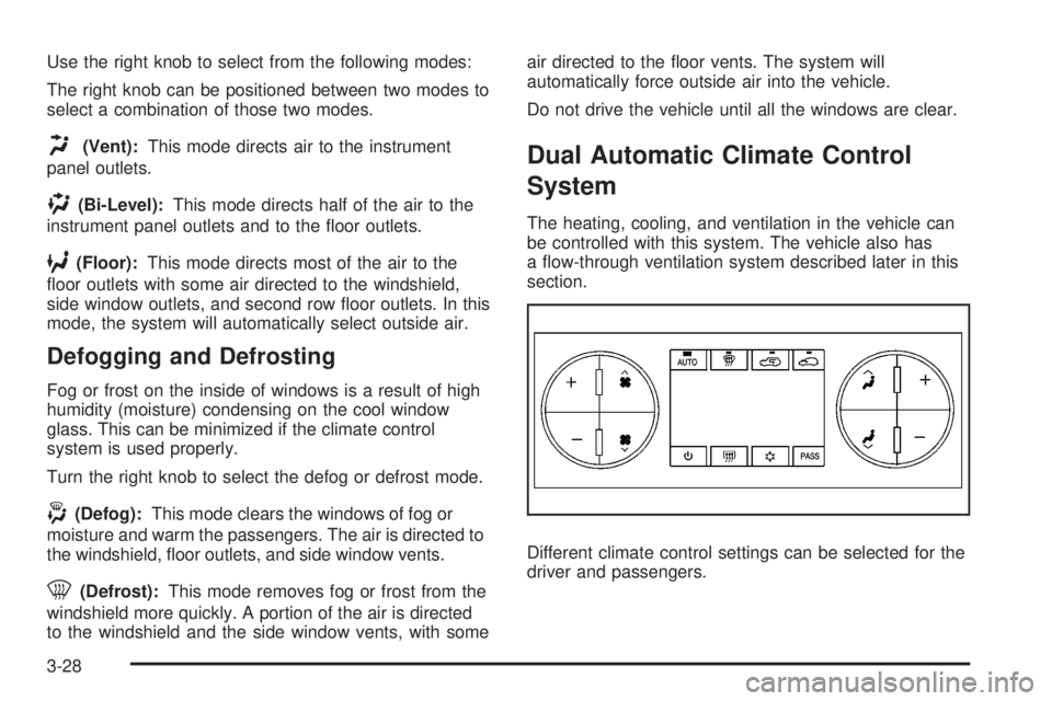 GMC SIERRA 2008  Owners Manual Use the right knob to select from the following modes:
The right knob can be positioned between two modes to
select a combination of those two modes.
H(Vent):This mode directs air to the instrument
pa