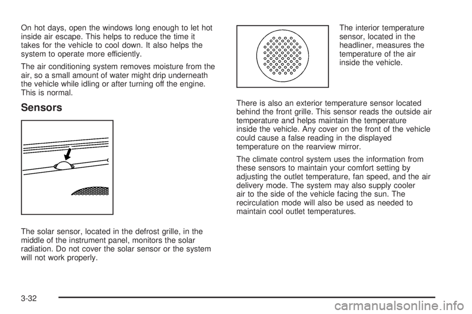 GMC SIERRA 2008  Owners Manual On hot days, open the windows long enough to let hot
inside air escape. This helps to reduce the time it
takes for the vehicle to cool down. It also helps the
system to operate more efficiently.
The a