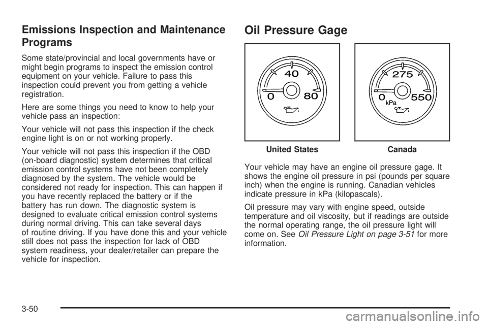 GMC SIERRA 2008 Owners Manual Emissions Inspection and Maintenance
Programs
Some state/provincial and local governments have or
might begin programs to inspect the emission control
equipment on your vehicle. Failure to pass this
i GMC SIERRA 2008 Owners Manual Emissions Inspection and Maintenance
Programs
Some state/provincial and local governments have or
might begin programs to inspect the emission control
equipment on your vehicle. Failure to pass this
i