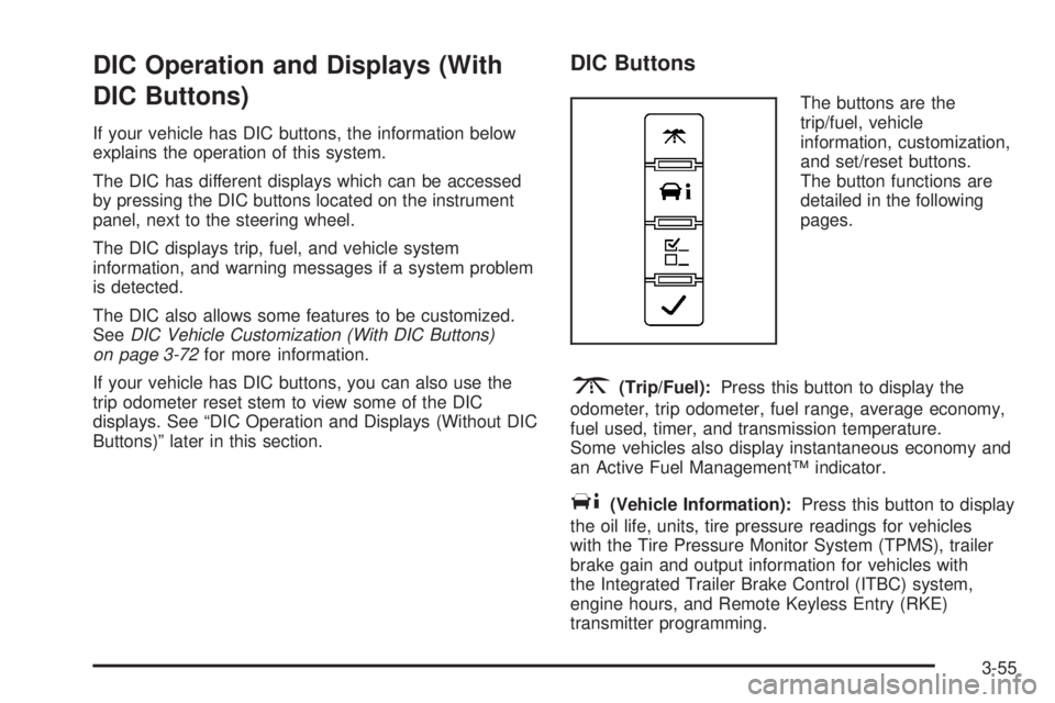 GMC SIERRA 2008  Owners Manual DIC Operation and Displays (With
DIC Buttons)
If your vehicle has DIC buttons, the information below
explains the operation of this system.
The DIC has different displays which can be accessed
by pres