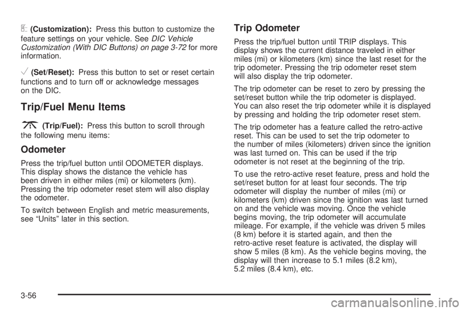 GMC SIERRA 2008  Owners Manual U(Customization):Press this button to customize the
feature settings on your vehicle. SeeDIC Vehicle
Customization (With DIC Buttons) on page 3-72for more
information.
V(Set/Reset):Press this button t