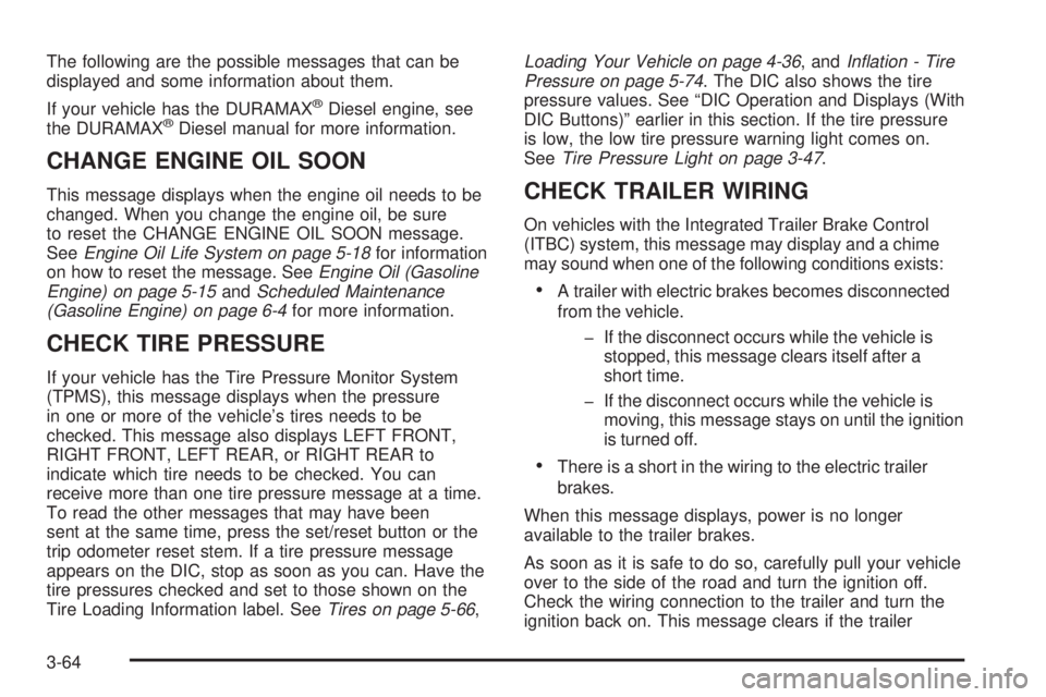 GMC SIERRA 2008 Repair Manual The following are the possible messages that can be
displayed and some information about them.
If your vehicle has the DURAMAX
®Diesel engine, see
the DURAMAX®Diesel manual for more information.
CHA