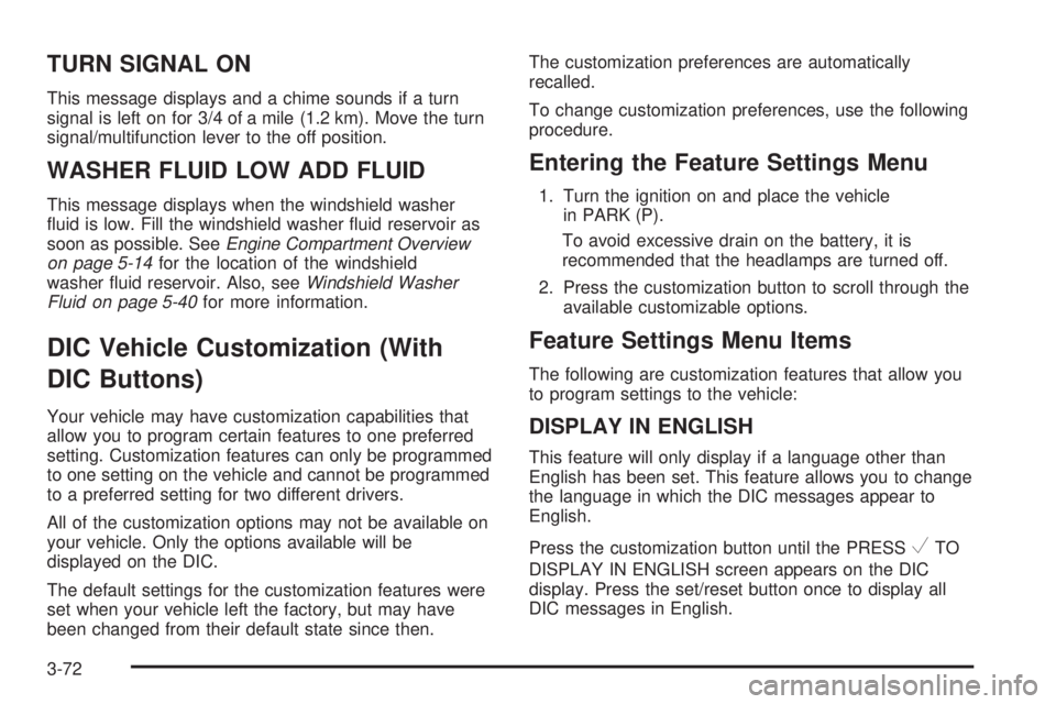 GMC SIERRA 2008  Owners Manual TURN SIGNAL ON
This message displays and a chime sounds if a turn
signal is left on for 3/4 of a mile (1.2 km). Move the turn
signal/multifunction lever to the off position.
WASHER FLUID LOW ADD FLUID