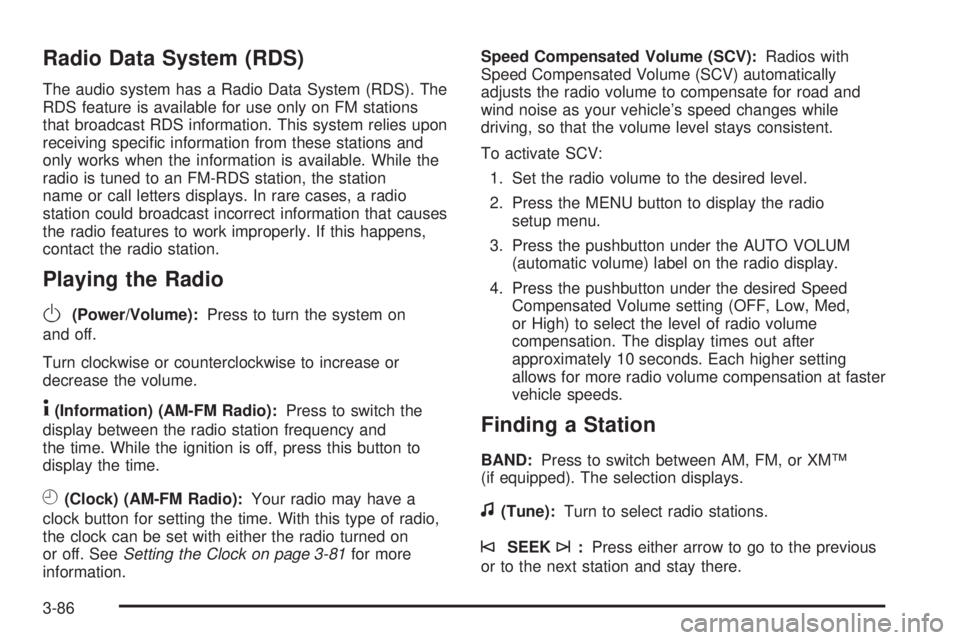 GMC SIERRA 2008 Owners Manual Radio Data System (RDS)
The audio system has a Radio Data System (RDS). The
RDS feature is available for use only on FM stations
that broadcast RDS information. This system relies upon
receiving speci GMC SIERRA 2008 Owners Manual Radio Data System (RDS)
The audio system has a Radio Data System (RDS). The
RDS feature is available for use only on FM stations
that broadcast RDS information. This system relies upon
receiving speci
