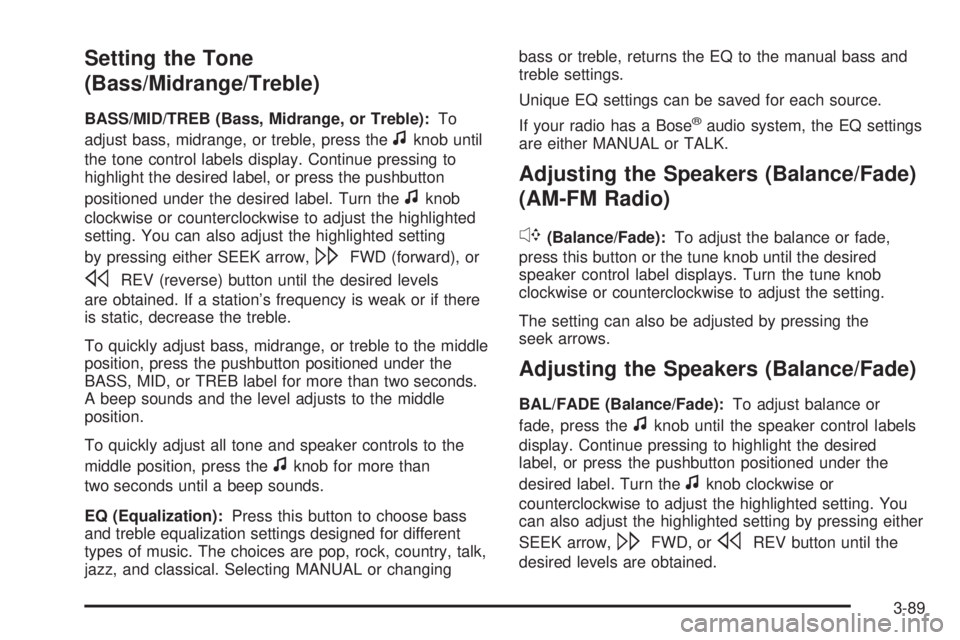 GMC SIERRA 2008  Owners Manual Setting the Tone
(Bass/Midrange/Treble)
BASS/MID/TREB (Bass, Midrange, or Treble):To
adjust bass, midrange, or treble, press the
fknob until
the tone control labels display. Continue pressing to
highl