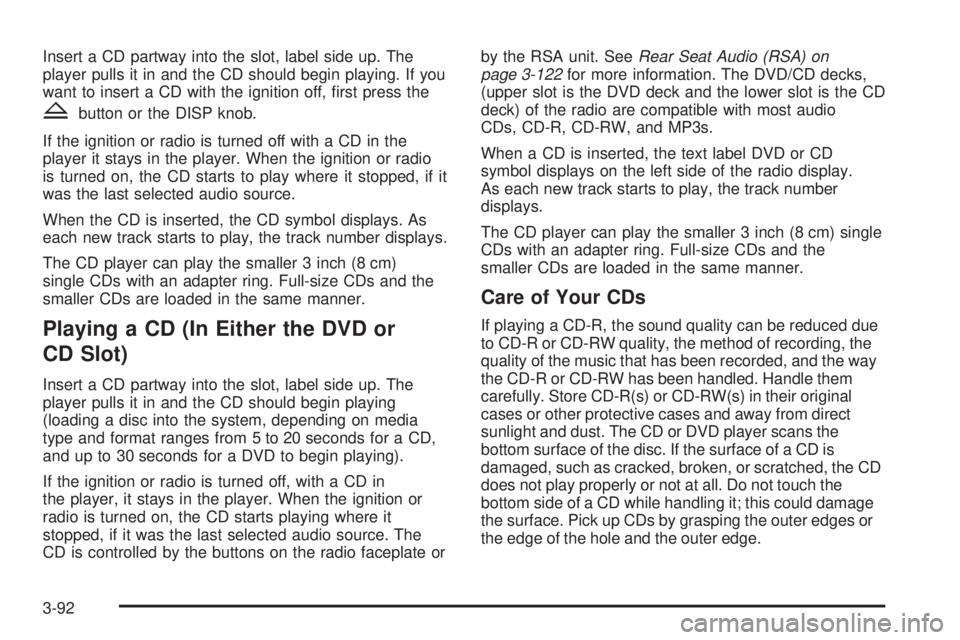 GMC SIERRA 2008  Owners Manual Insert a CD partway into the slot, label side up. The
player pulls it in and the CD should begin playing. If you
want to insert a CD with the ignition off, �rst press the
Zbutton or the DISP knob.
If 