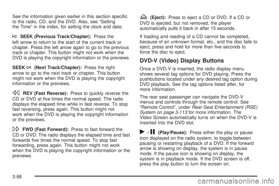 GMC SIERRA 2008  Owners Manual See the information given earlier in this section speci�c
to the radio, CD, and the DVD. Also, see “Setting
the Time” in the index, for setting the clock and date.
©SEEK (Previous Track/Chapter):