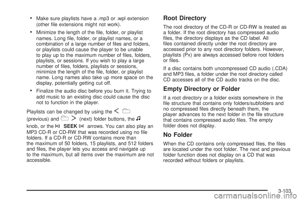GMC SIERRA 2008  Owners Manual Make sure playlists have a .mp3 or .wpl extension
(other �le extensions might not work).
Minimize the length of the �le, folder, or playlist
names. Long �le, folder, or playlist names, or a
combinatio