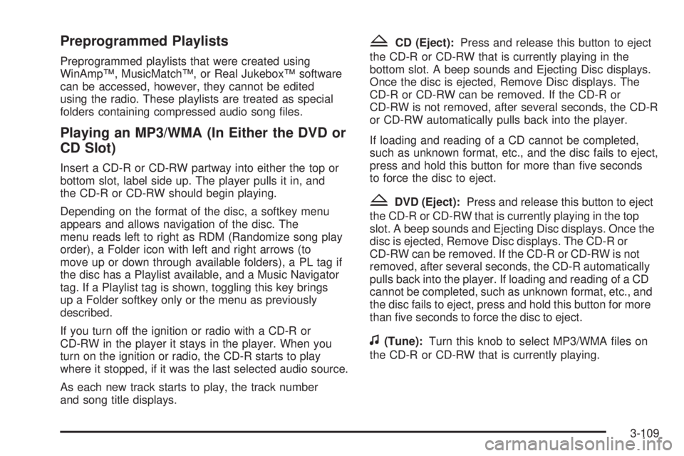 GMC SIERRA 2008 Owners Manual Preprogrammed Playlists
Preprogrammed playlists that were created using
WinAmp™, MusicMatch™, or Real Jukebox™ software
can be accessed, however, they cannot be edited
using the radio. These pla GMC SIERRA 2008 Owners Manual Preprogrammed Playlists
Preprogrammed playlists that were created using
WinAmp™, MusicMatch™, or Real Jukebox™ software
can be accessed, however, they cannot be edited
using the radio. These pla