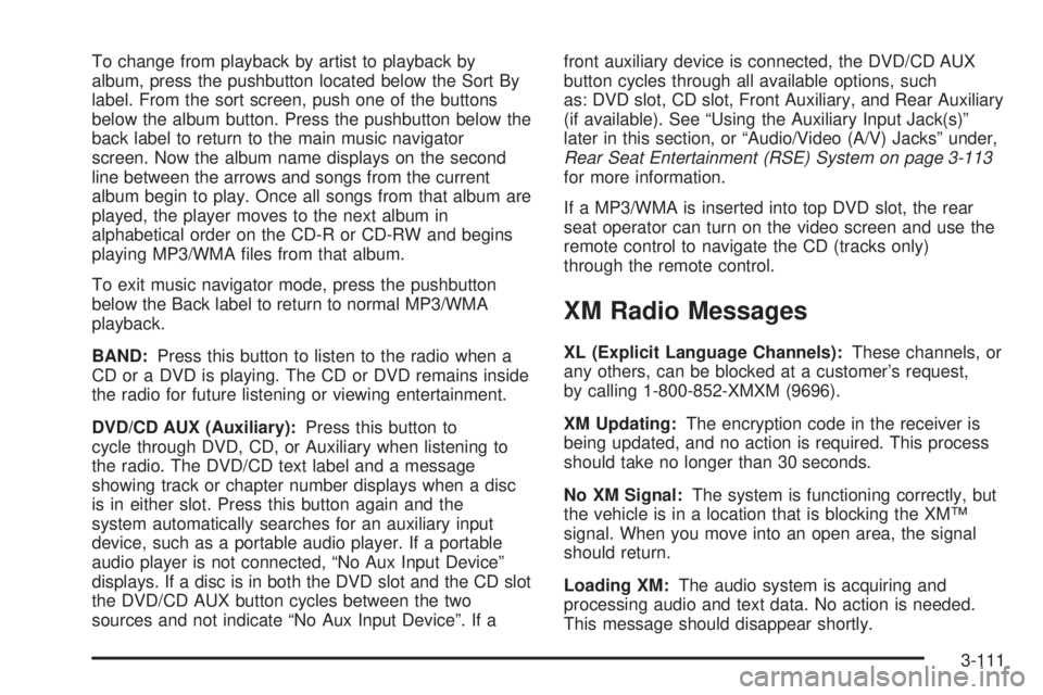 GMC SIERRA 2008  Owners Manual To change from playback by artist to playback by
album, press the pushbutton located below the Sort By
label. From the sort screen, push one of the buttons
below the album button. Press the pushbutton