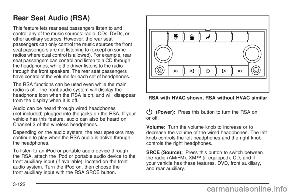 GMC SIERRA 2008 Owners Manual Rear Seat Audio (RSA)
This feature lets rear seat passengers listen to and
control any of the music sources: radio, CDs, DVDs, or
other auxiliary sources. However, the rear seat
passengers can only co GMC SIERRA 2008 Owners Manual Rear Seat Audio (RSA)
This feature lets rear seat passengers listen to and
control any of the music sources: radio, CDs, DVDs, or
other auxiliary sources. However, the rear seat
passengers can only co