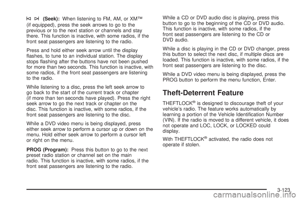 GMC SIERRA 2008 Owners Manual ©¨(Seek):When listening to FM, AM, or XM™
(if equipped), press the seek arrows to go to the
previous or to the next station or channels and stay
there. This function is inactive, with some radios, GMC SIERRA 2008 Owners Manual ©¨(Seek):When listening to FM, AM, or XM™
(if equipped), press the seek arrows to go to the
previous or to the next station or channels and stay
there. This function is inactive, with some radios,
