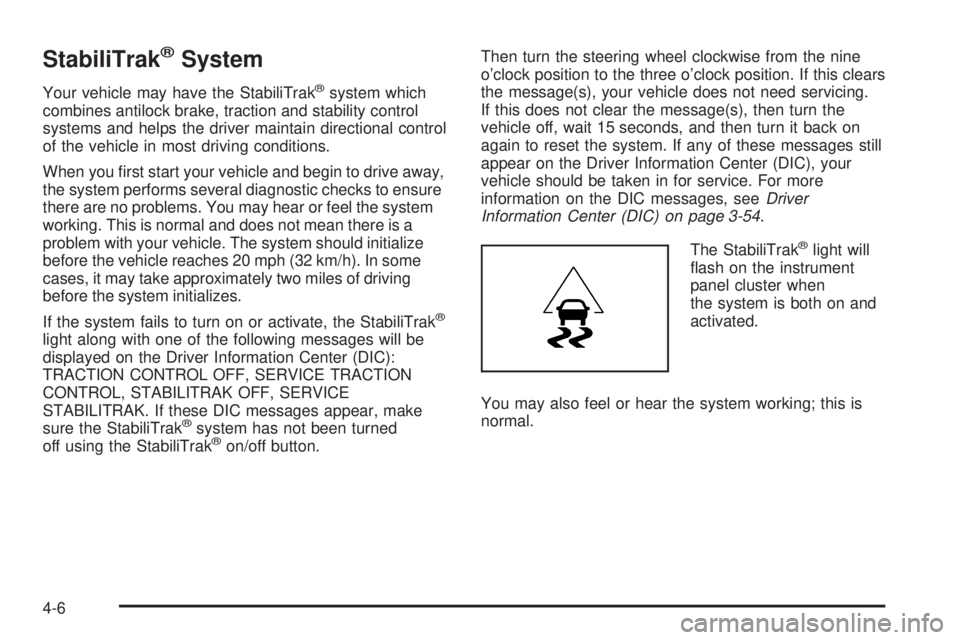 GMC SIERRA 2008  Owners Manual StabiliTrak®System
Your vehicle may have the StabiliTrak®system which
combines antilock brake, traction and stability control
systems and helps the driver maintain directional control
of the vehicle